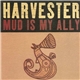 Harvester - Mud Is My Ally